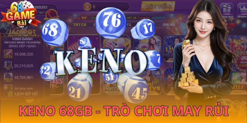 Giới thiệu tổng quan về Keno 68GB